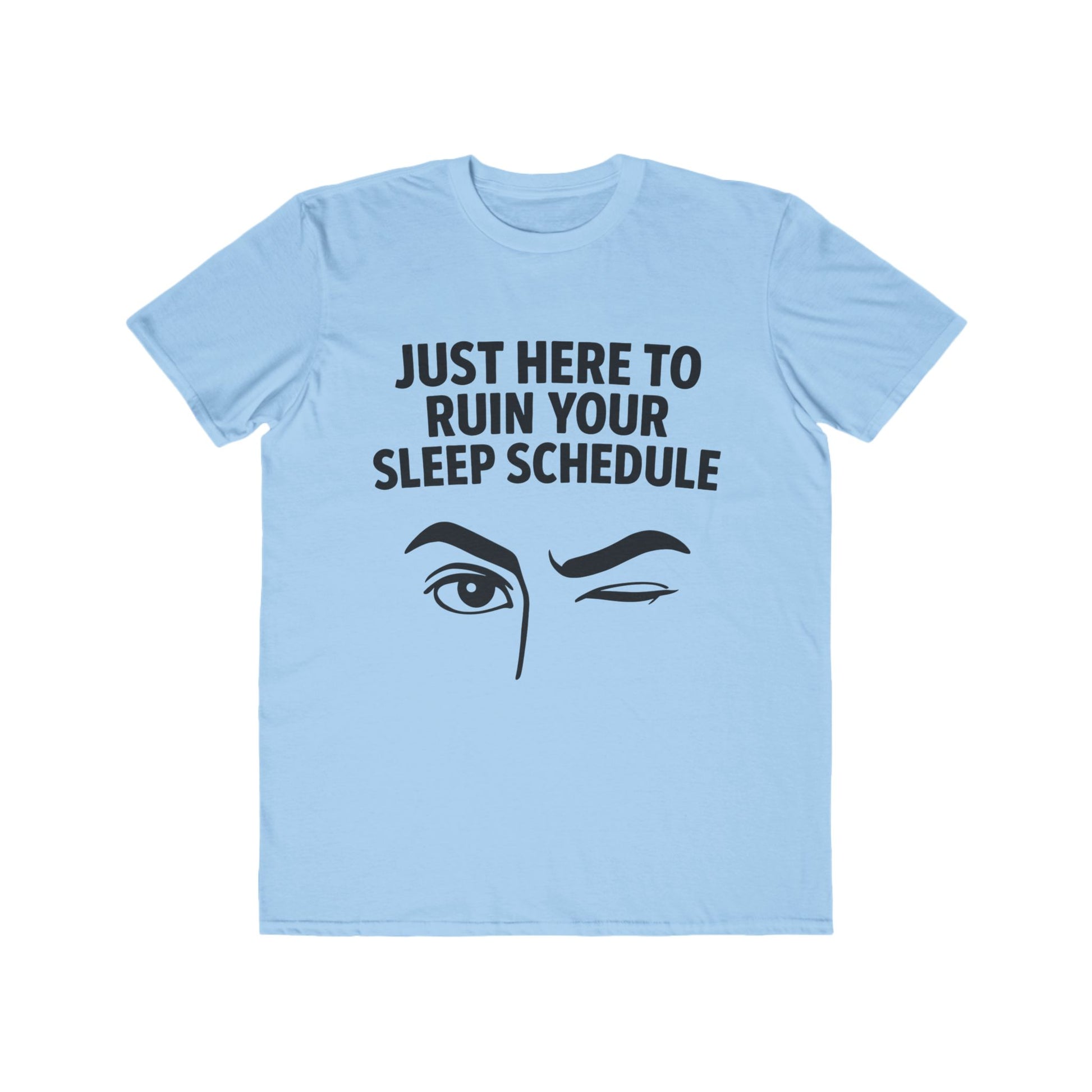 Flirty -Here to Ruin Your Sleep Schedule, fashion tee
