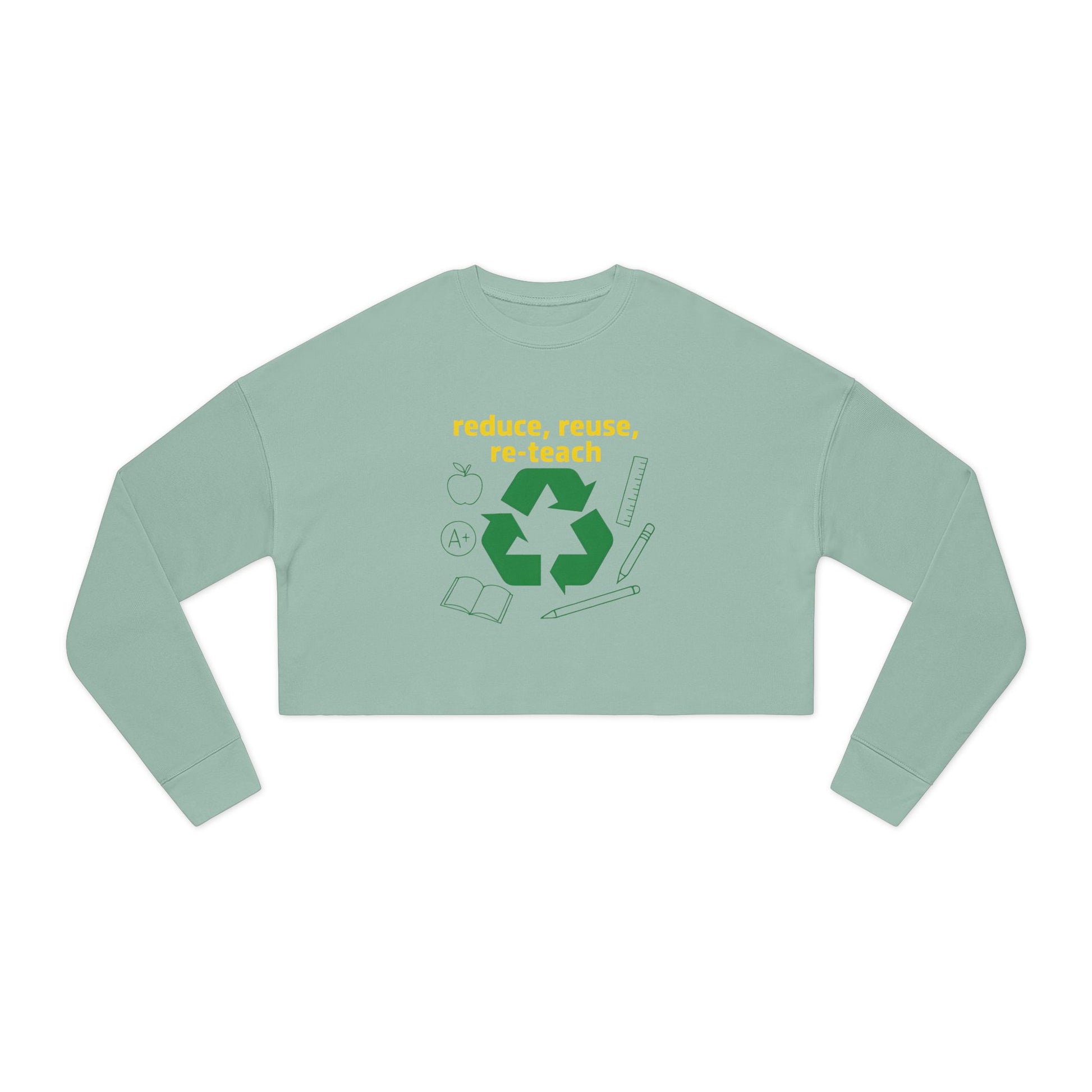 Reduce, Reuse, Re-Teach, teacher- cropped sweatshirt