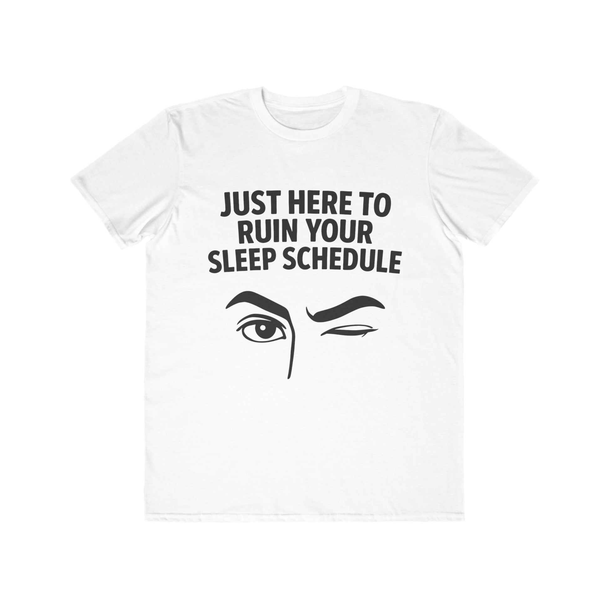 Flirty -Here to Ruin Your Sleep Schedule, fashion tee