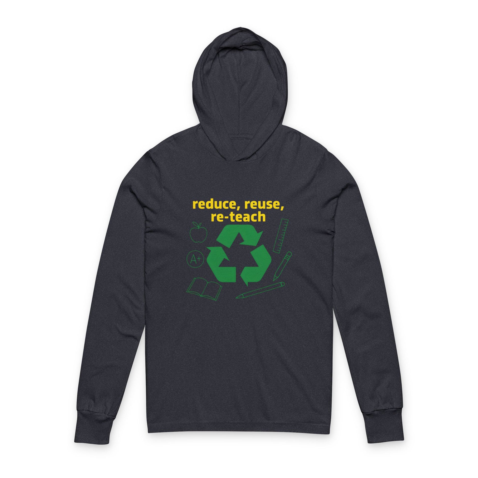 Teacher Hoodie Long Sleeve Tee - Reduce Reuse Reteacher Theme