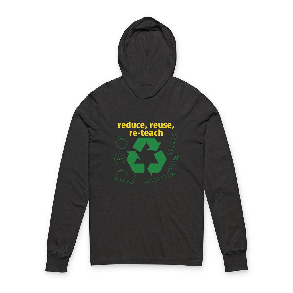Teacher Hoodie Long Sleeve Tee - Reduce Reuse Reteacher Theme