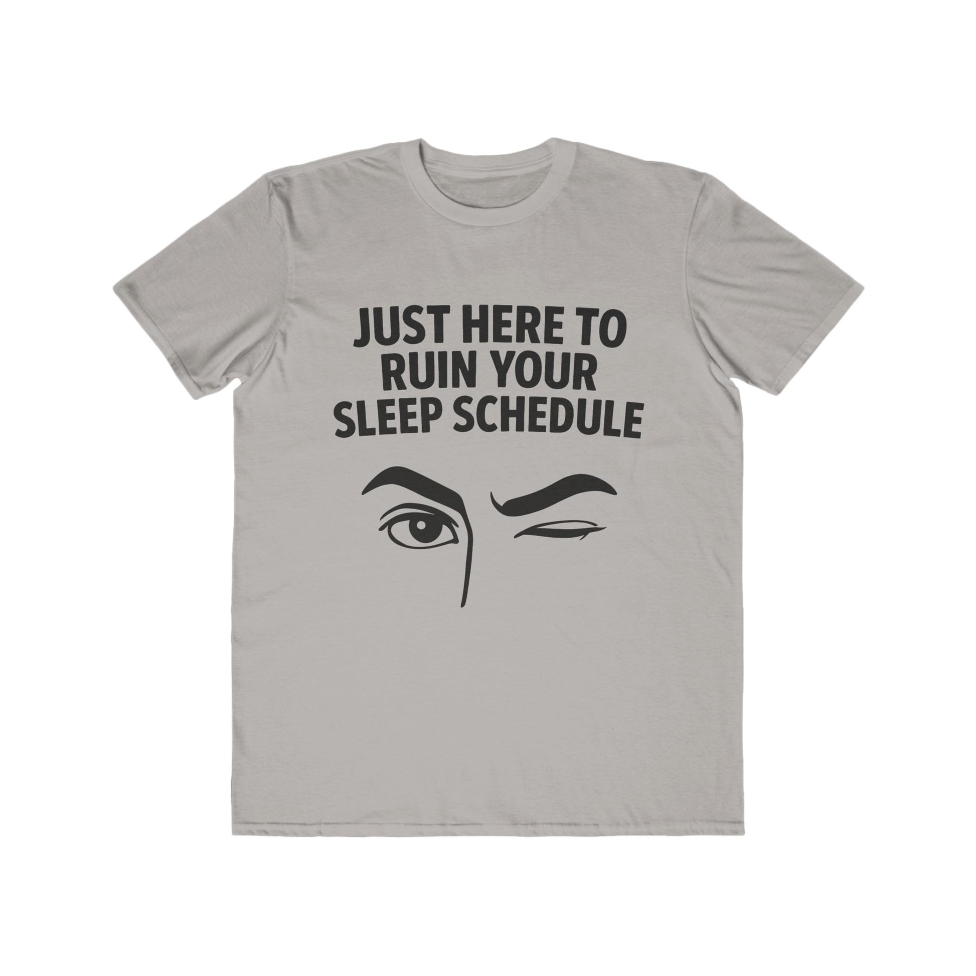 Flirty -Here to Ruin Your Sleep Schedule, fashion tee
