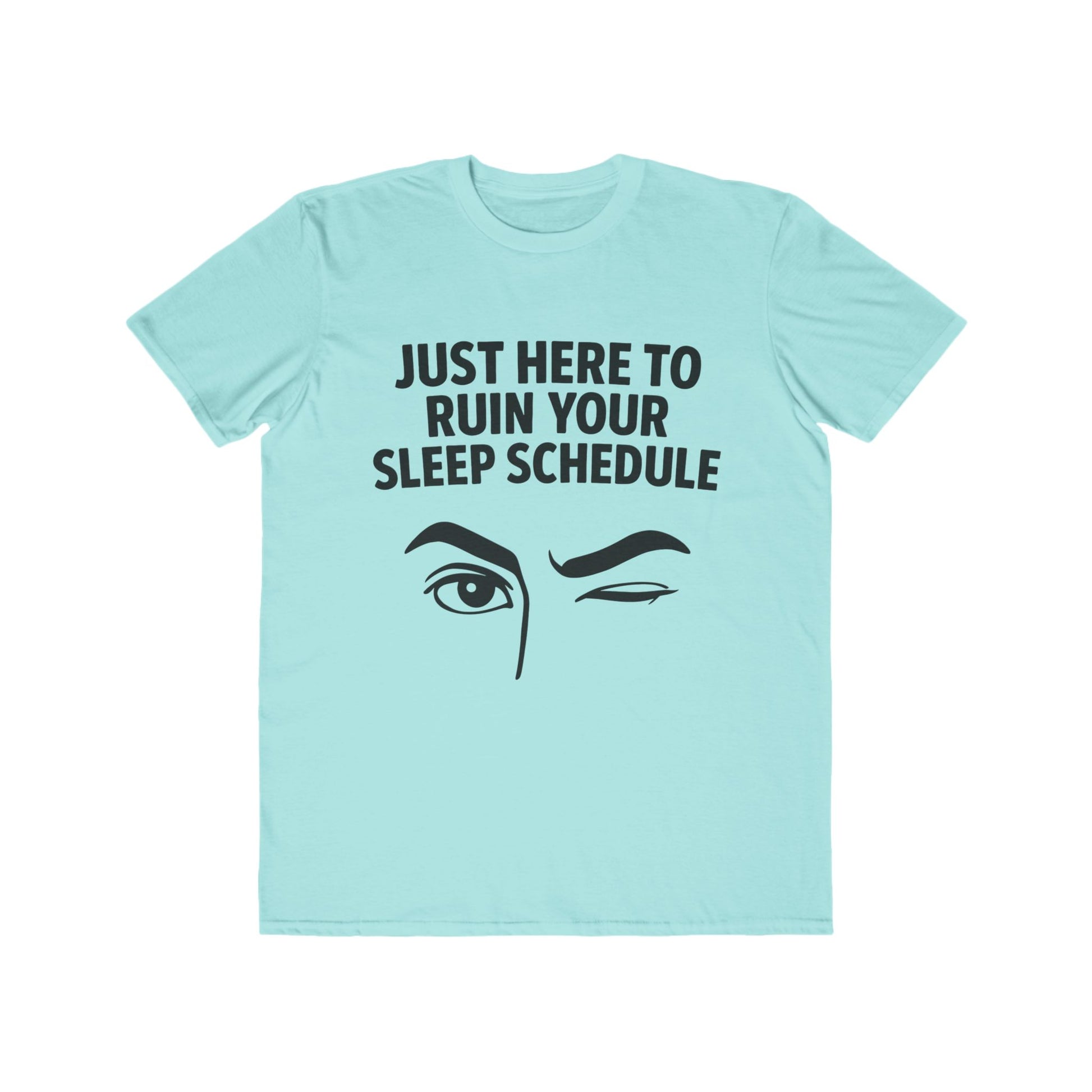 Flirty -Here to Ruin Your Sleep Schedule, fashion tee