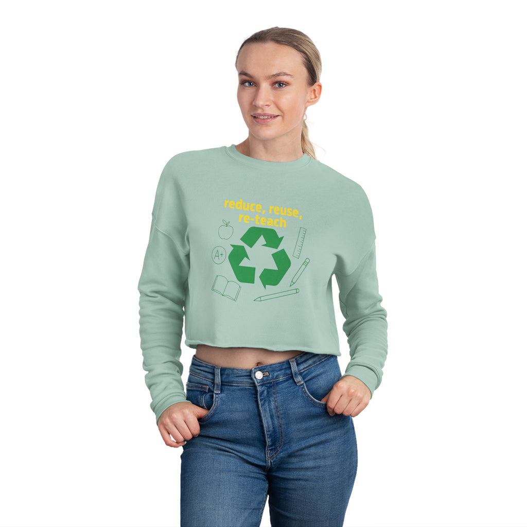 Reduce, Reuse, Re-Teach, teacher- cropped sweatshirt