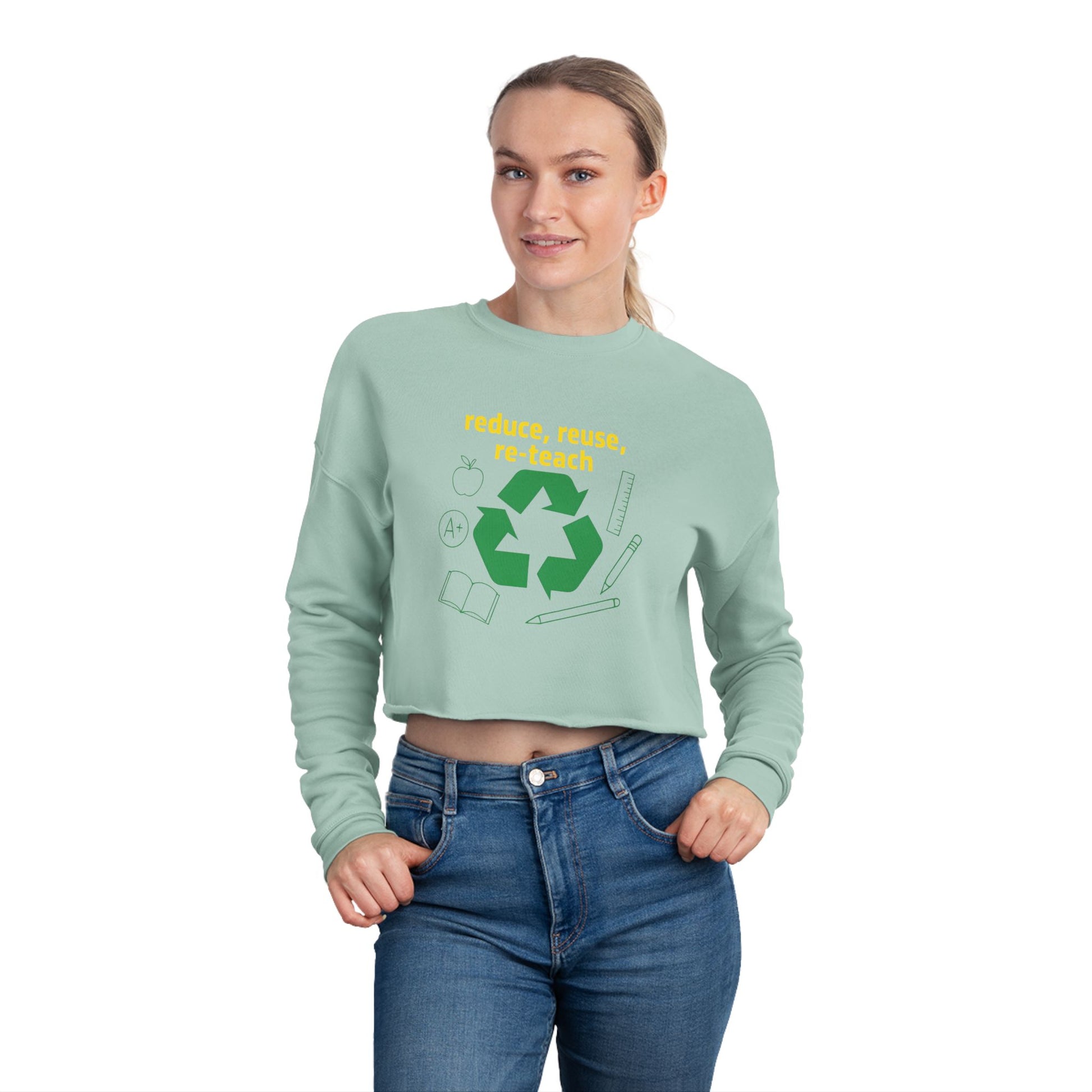 Reduce, Reuse, Re-Teach, teacher- cropped sweatshirt